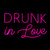DRUNK in Love