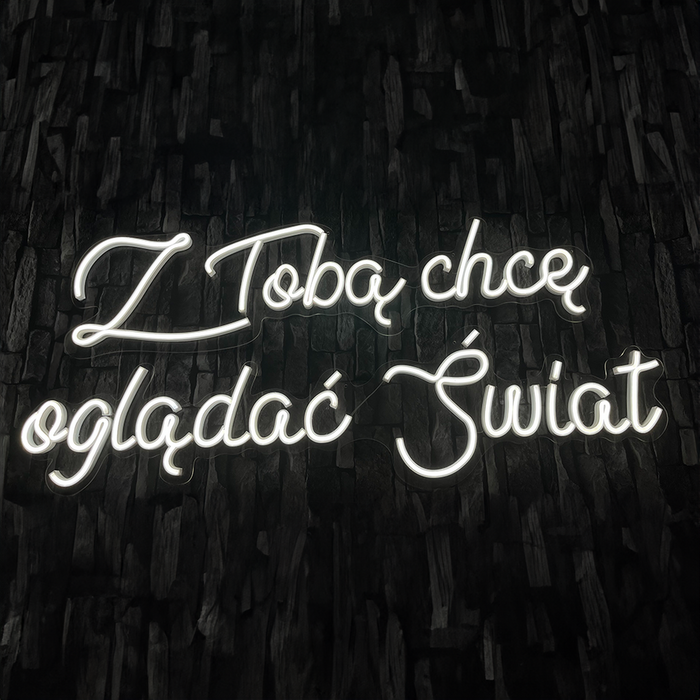 Napis LED neon - Z Tobą chcę oglądać świat (plexi)