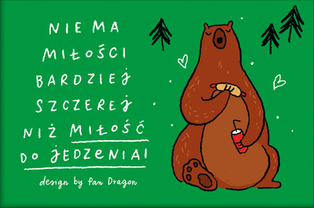 Magnes z misiem "Nie ma miłości bardziej szczerej niż miłość do jedzenia!"