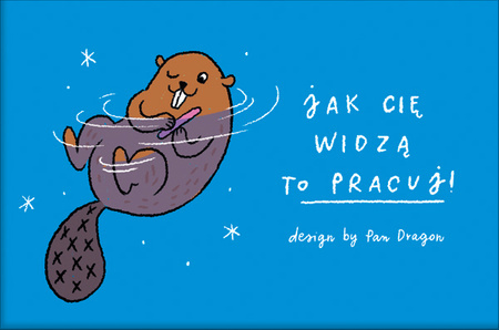 Magnes z bobrem "Jak Cię widzą to pracuj !"