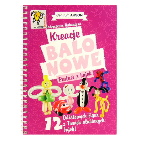 Książka: Kreacje balonowe. Postaci z bajek Vademecum Animatora cz.2 wyd. Akson